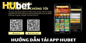 Tải App Hubet - Trải Nghiệm Cá Cược Mượt Mà Trên Mobile