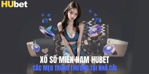 Xổ Số Miền Nam Hubet - Các Mẹo Trúng Thưởng Tại Nhà Cái