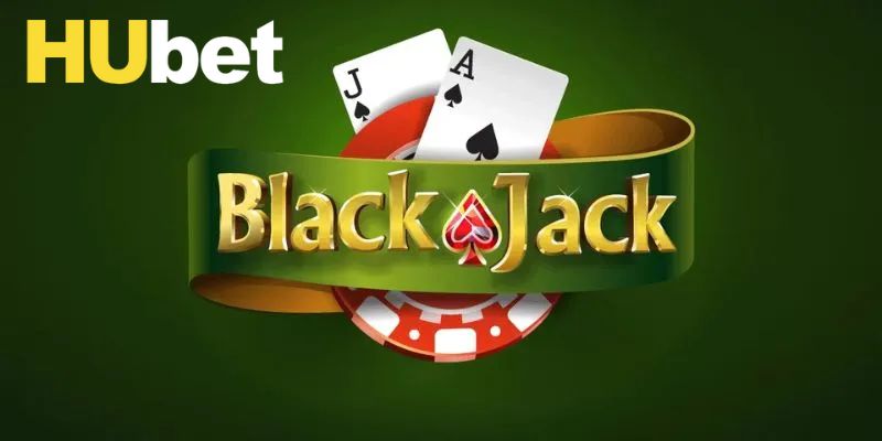 Lưu ý cần nắm để tham gia Blackjack Hubet hiệu quả