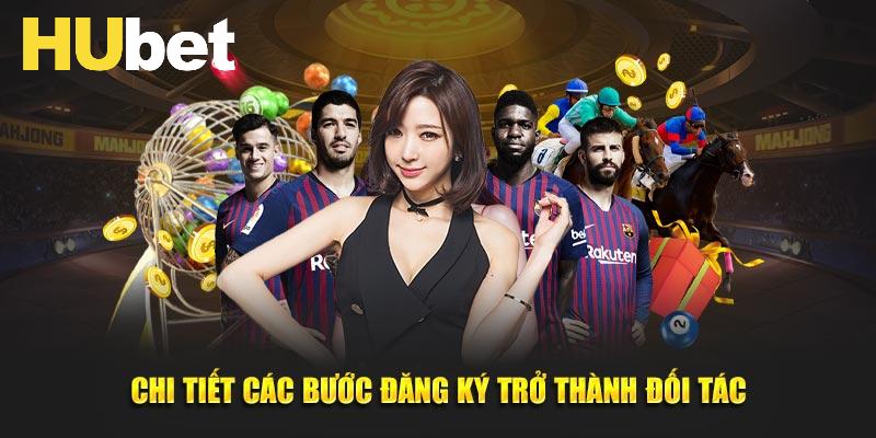 Hướng dẫn các bước đăng ký để trở thành Đại lý Hubet
