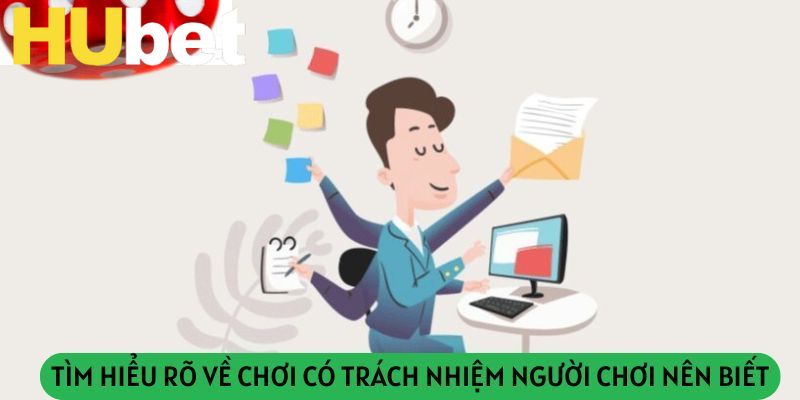 Tìm Hiểu Rõ Về Chơi Có Trách Nhiệm Người Chơi Nên Biết