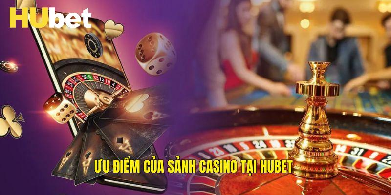 Một vài điểm nổi bật chỉ có tại sảnh Casino Hubet