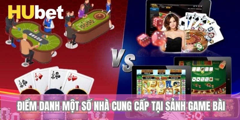 Điểm danh một số nhà cung cấp tại sảnh game bài 