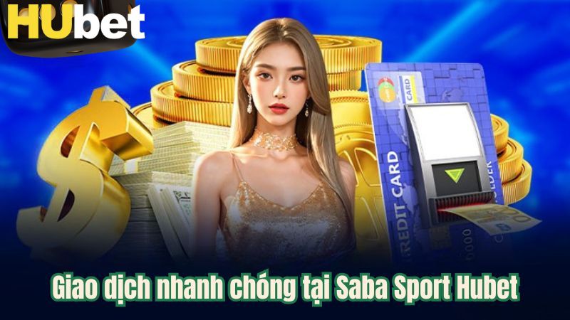 Giao dịch nhanh chóng tại Saba Sport Hubet