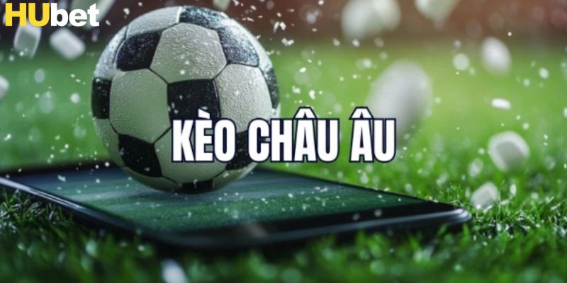 Giới thiệu kèo châu Âu Hubet