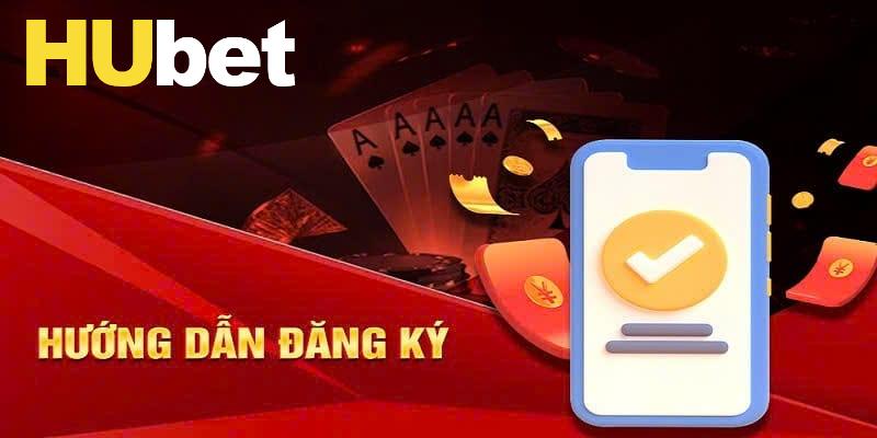 Hướng dẫn chi tiết Đăng ký Hubet