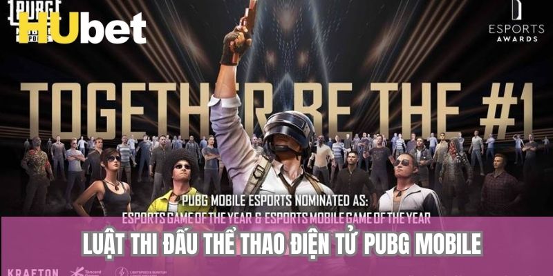 Luật thi đấu thể thao điện tử PUBG Mobile