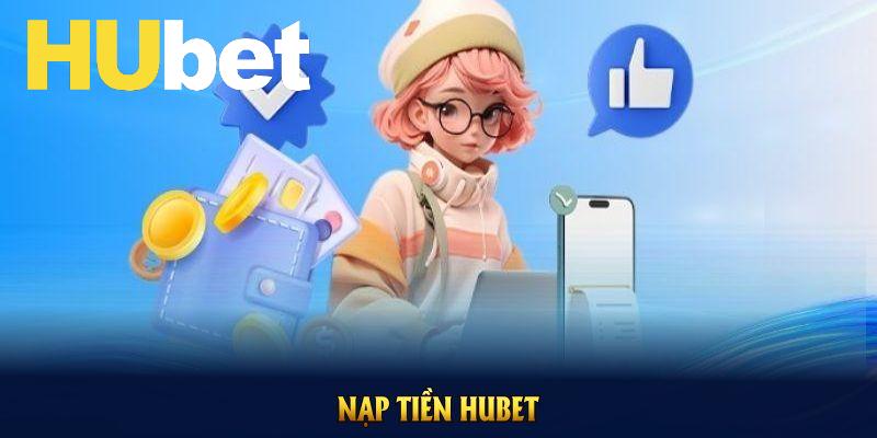 Nạp tiền Hubet bằng những cách nào?