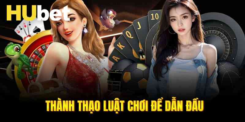 Thành thạo luật chơi để dẫn đầu